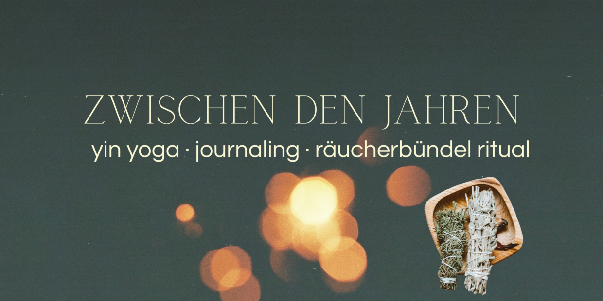 Zwischen Den Jahren |  yin yoga · journaling · räucherbündel ritual 