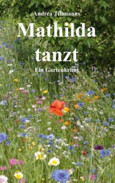 Mathilda tanzt. Ein Gartenkrimi